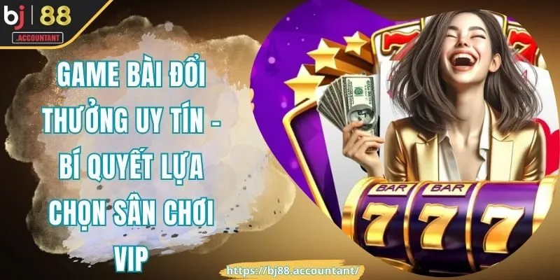 Game bài đổi thưởng uy tín