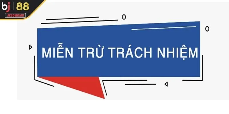 Khái quát chính sách miễn trừ trách nhiệm BJ88 